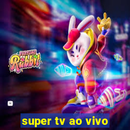 super tv ao vivo