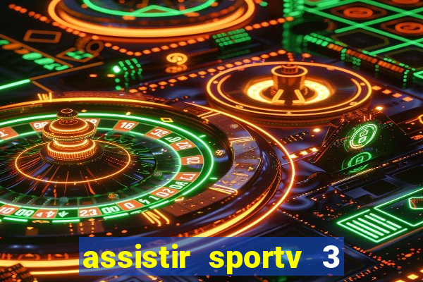 assistir sportv 3 ao vivo