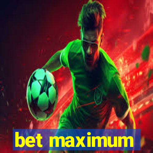 bet maximum