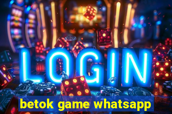 betok game whatsapp