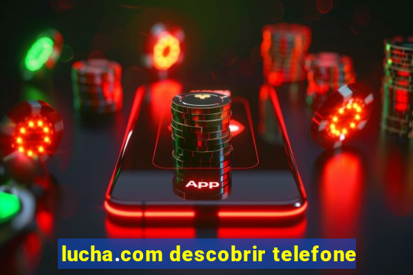 lucha.com descobrir telefone