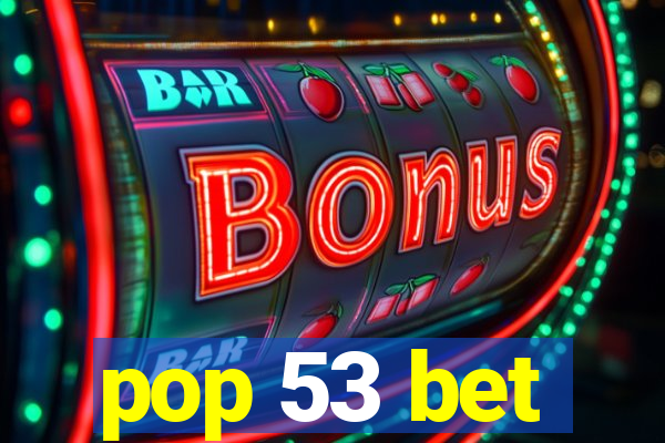 pop 53 bet