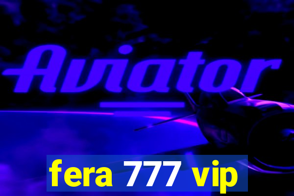 fera 777 vip