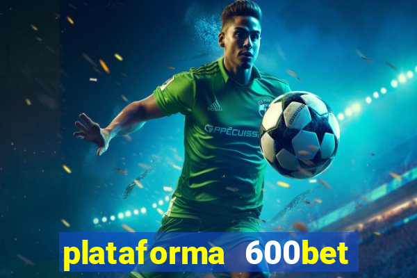 plataforma 600bet é confiável