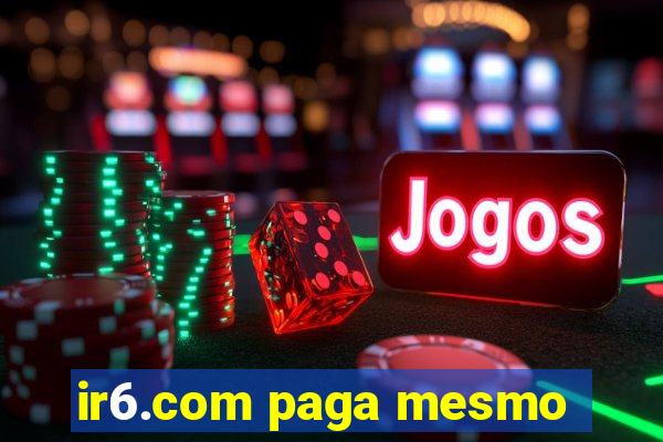 ir6.com paga mesmo