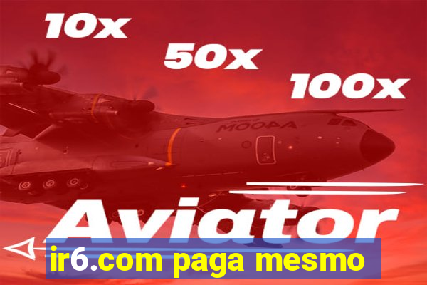 ir6.com paga mesmo