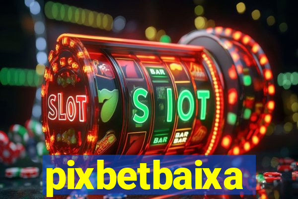 pixbetbaixa