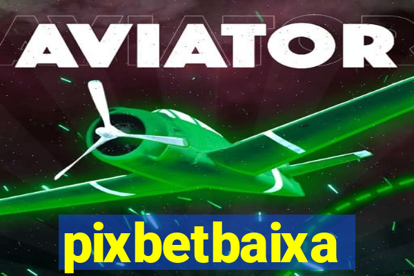 pixbetbaixa