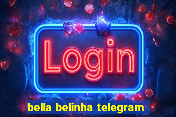 bella belinha telegram