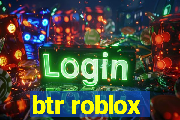 btr roblox