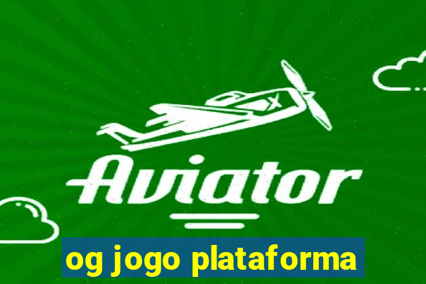 og jogo plataforma