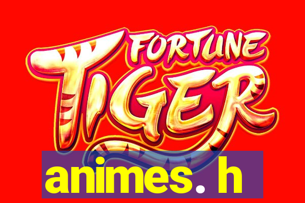 animes. h