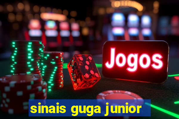 sinais guga junior