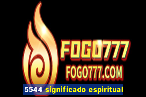 5544 significado espiritual