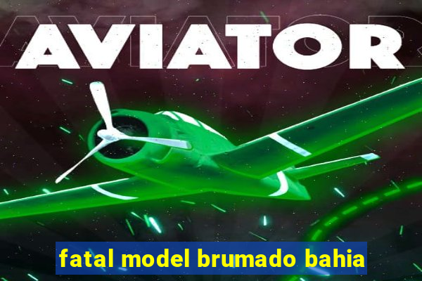 fatal model brumado bahia