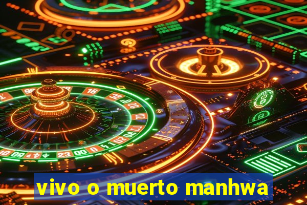 vivo o muerto manhwa