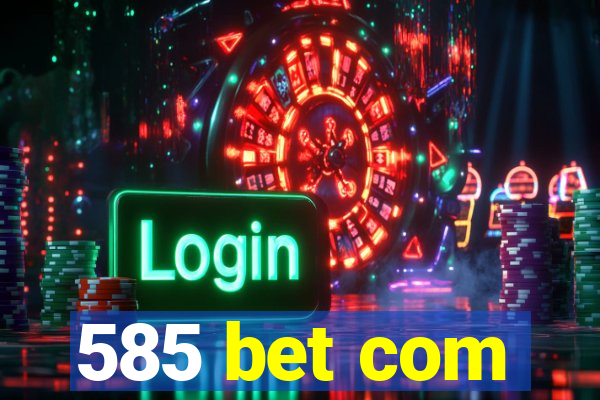 585 bet com