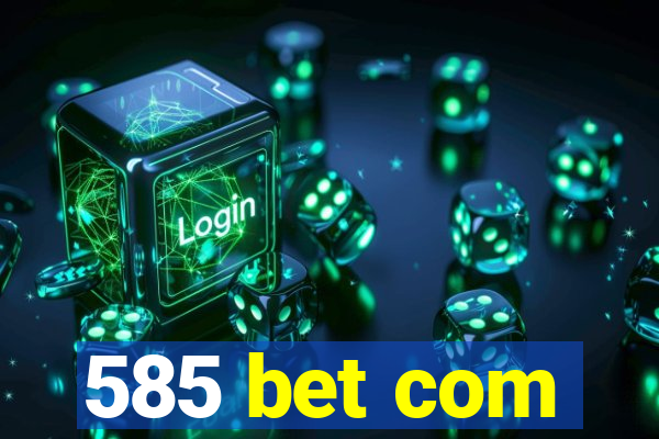 585 bet com