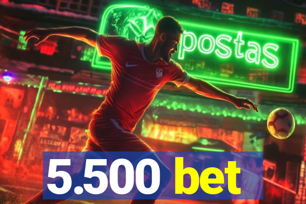 5.500 bet