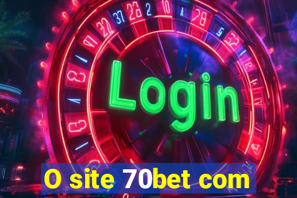 O site 70bet com