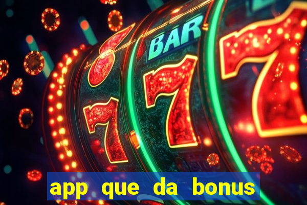 app que da bonus no cadastro