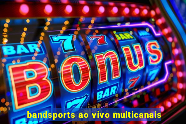 bandsports ao vivo multicanais