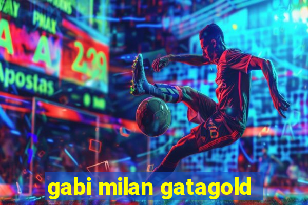 gabi milan gatagold