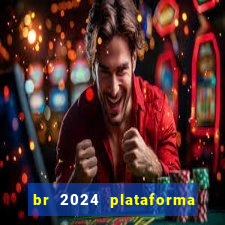 br 2024 plataforma de jogos