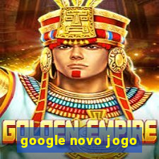 google novo jogo