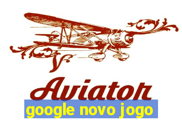 google novo jogo