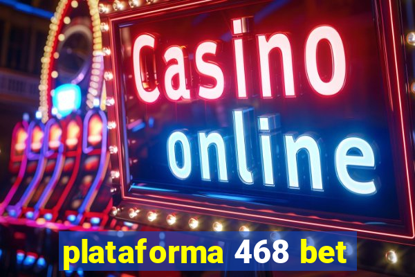 plataforma 468 bet