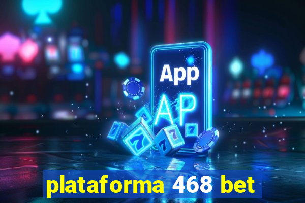 plataforma 468 bet