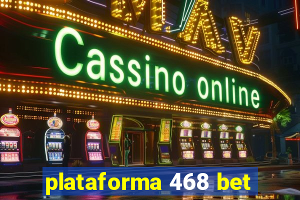 plataforma 468 bet