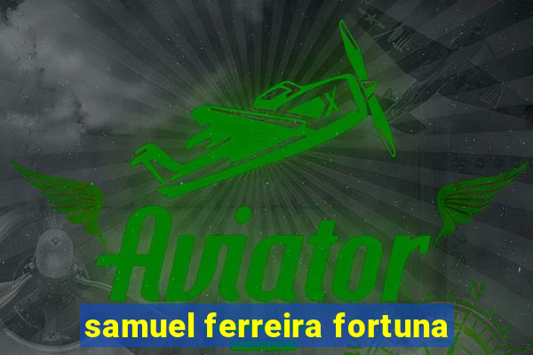 samuel ferreira fortuna