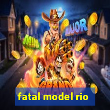 fatal model rio