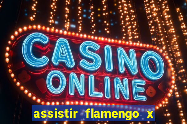 assistir flamengo x corinthians ao vivo multicanais