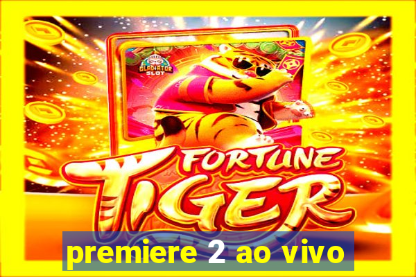 premiere 2 ao vivo