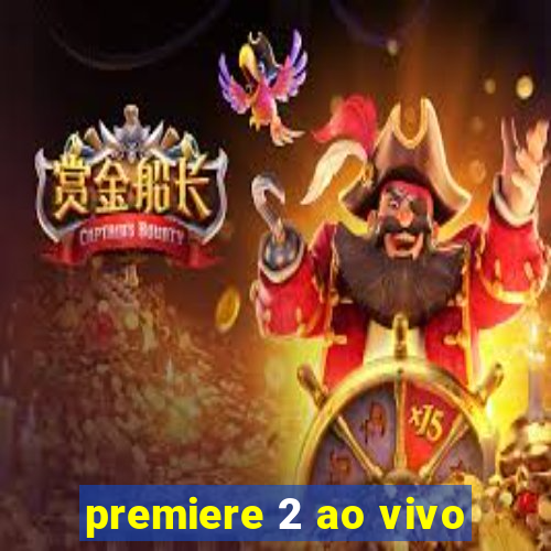 premiere 2 ao vivo