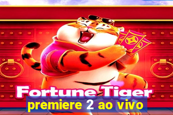 premiere 2 ao vivo