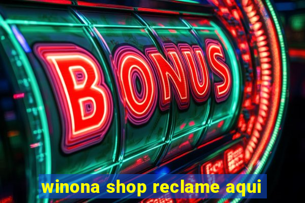 winona shop reclame aqui