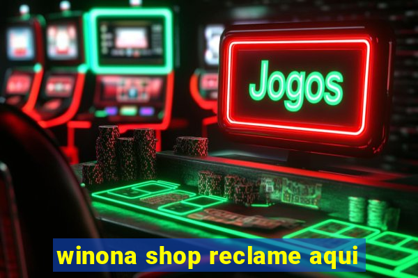 winona shop reclame aqui