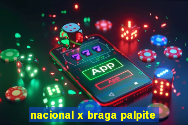 nacional x braga palpite