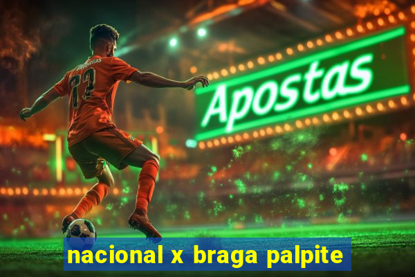 nacional x braga palpite