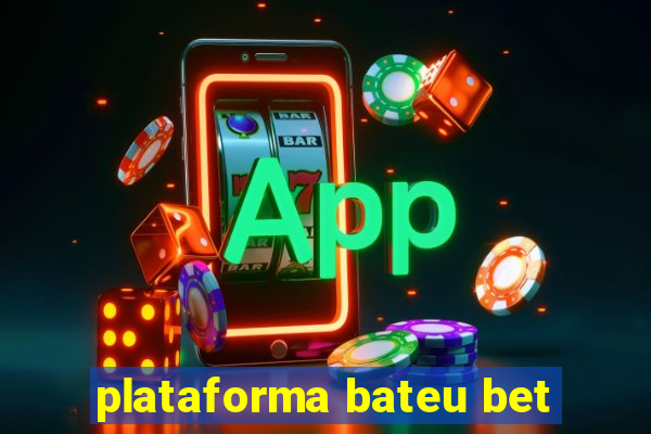 plataforma bateu bet