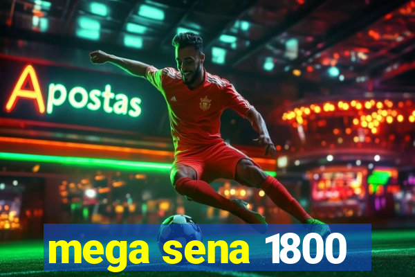 mega sena 1800