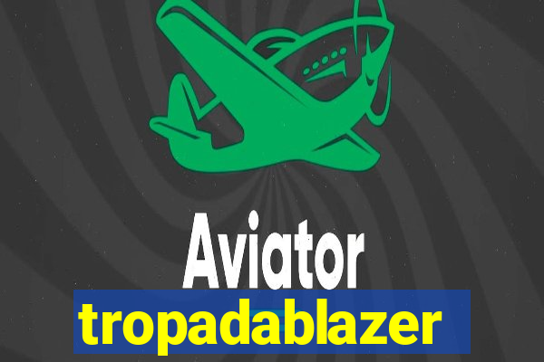 tropadablazer