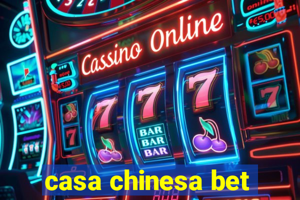 casa chinesa bet