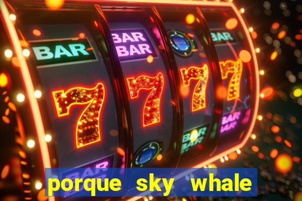 porque sky whale saiu da play store