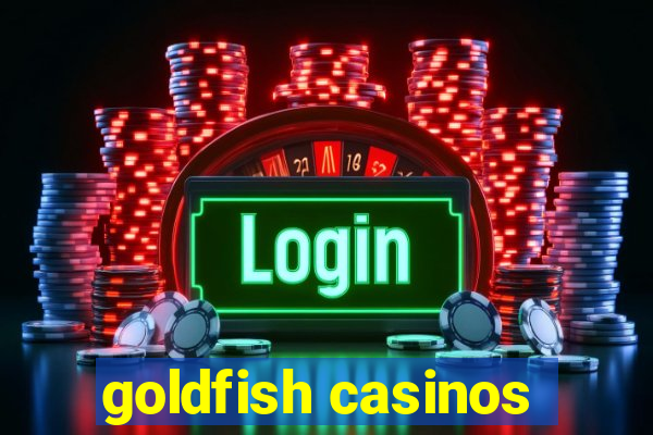 goldfish casinos