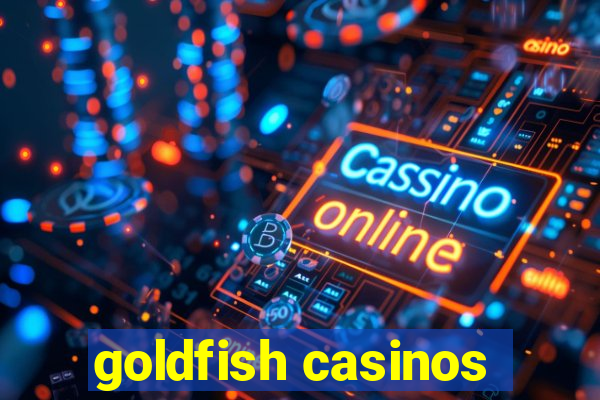 goldfish casinos